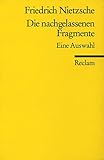  Die nachgelassenen Fragmente: Auswahl (Reclams Universal-Bibliothek)