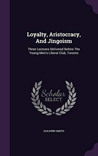 Loyalty, Aristocracy, And Jingoism: Three Lectu... 1343223199 Book Cover
