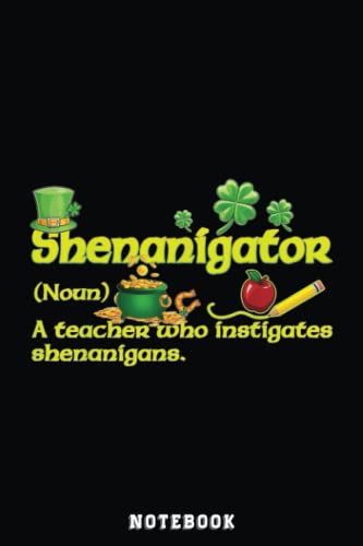 St Patricks Day Elementary Teacher Shenanigator Definition Notebook: Inspirational Journal or Notebook for Teacher Gift: Great for Teacher ... End Gift /110 Page Portable 6x9"