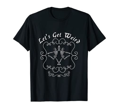 Skeleton Clothing Let s Get Weird T-Shirt