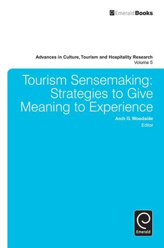 Tourism Sensemaking: Strategies to Give Meaning to Experience: 5 (Advances in Culture, Tourism and Hospitality Research, 5)