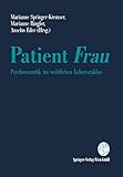 Patient Frau: Psychosomatik im weiblichen Lebenszyklus - Herausgeber: Marianne Springer-Kremser, Marianne Ringler, Anselm Eder 