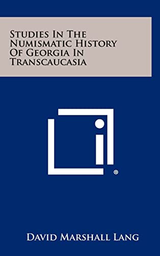 Studies In The Numismatic History Of Georgia In Transcaucasia