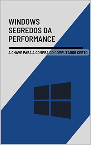 Windows Segredos da performance : A chave para a compra do computador certo