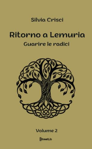 Ritorno a Lemuria: Guarire le radici: Vol. 2