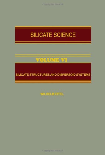 Silicate Science: Silicate Structures and Dispersoid Systems v. 6