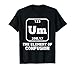 Um The Element Of Confusion Funny Chemistry Joke T-Shirt