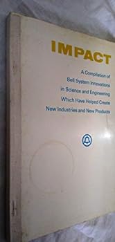 Paperback Impact: A compilation of Bell System innovations in science and engineering that have led to the creation of new products and industries, while improving worldwide telecommunications Book