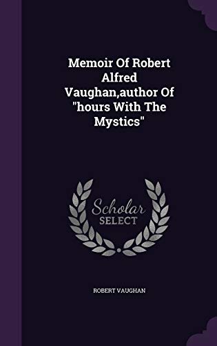 Memoir Of Robert Alfred Vaughan, author Of hour... 1343039878 Book Cover