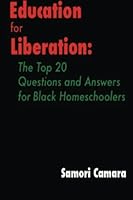 Education for Liberation: The Top 20 Questions and Answers for Black Homeschoolers 0615861385 Book Cover