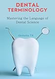 Dental Terminology: Mastering the Language of Dental Science