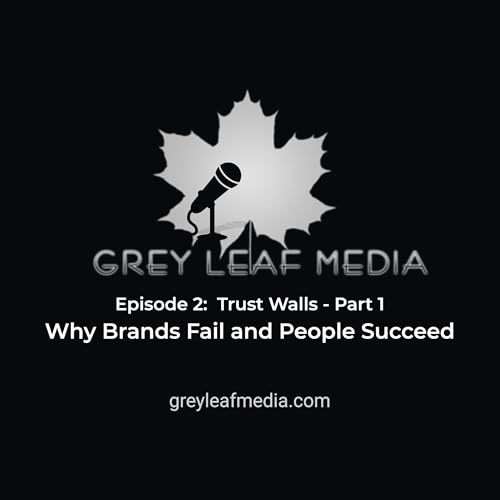 Episode 2: Trust Walls (pt 1) - "Why Brands Fail and People Succeed"