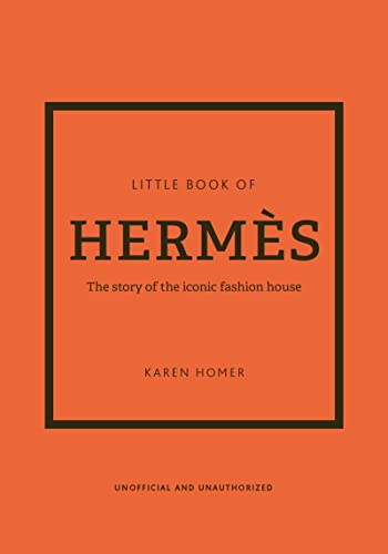The Little Book of HermÃ¨s: The Story of the Iconic Fashion House (Little Books of Fashion, 14)