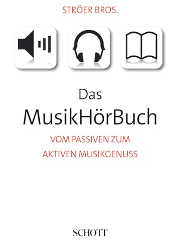Das MusikHörBuch: Vom passiven zum aktiven Musikgenuss