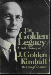 The golden legacy;: A folk history of J. Golden Kimball