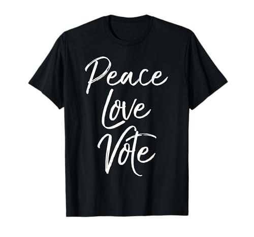 2020 Election Quote Voting Saying for Women Peace Vote Love T-Shirt
