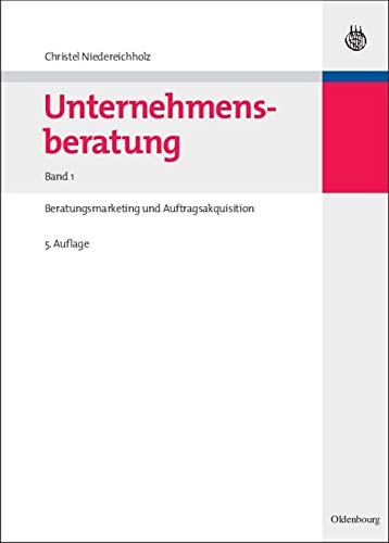 Unternehmensberatung: Band 1: Beratungsmarketing und Auftragsakquisition (Edition Consulting)