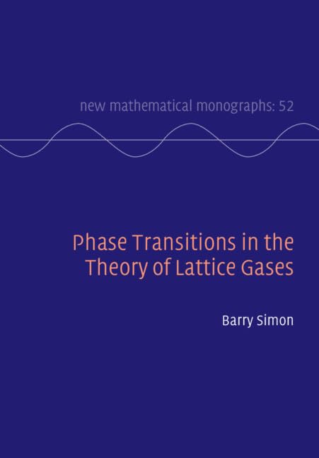 Phase Transitions in the Theory of Lattice Gases (New Mathematical Monographs, Series Number 52)