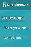Study Guide: The Night Circus by Erin Morgenstern (SuperSummary)