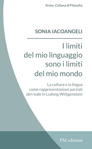 I limiti del linguaggio sono i limiti del mio mondo: La cultura e la lingua come rappresentazioni parziali del reale in Ludwig Wittgenstein