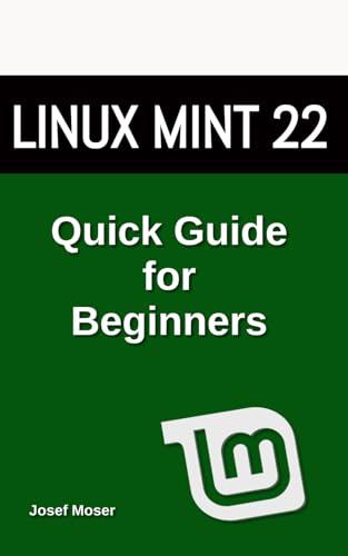 Linux Mint: Quick Guide for Beginners (Linux Books for Beginners)