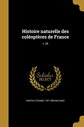 Histoire naturelle des coléoptères de France; v. 30 (French Edition)