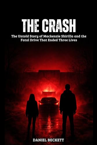 The Crash: The Untold Story of Mackenzie Shirilla and the Fatal Drive That Ended Three Lives