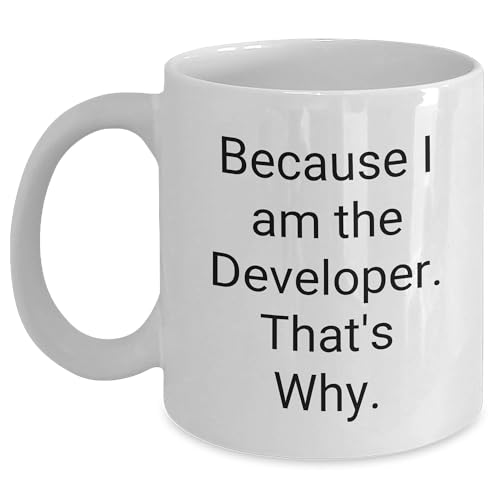 Funny Developer Gifts: Because I Am The Developer That's Why White Ceramic Coffee Mug for Birthday, Gifts from Mom to Developer Friend