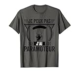 Je peux Pas J'ai Paramoteur Humour idée pour Parapentiste T-Shirt