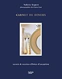 Carnet de dîners: secrets & recettes d'hôtes d'exception...