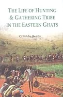 The Life of Hunting & Gathering Tribe in the Eastern Ghats 8178356910 Book Cover