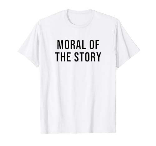 Moral of the Story T-Shirt