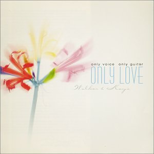 Only Voice, Only Guitar, Only Love