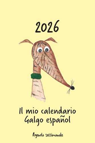 Calendario 2026 - Il mio calendario galgo español: Agenda settimanale - Galgo español striato Calendario 2026 - Il mio calendario galgo español: Agenda settimanale - Galgo español striato