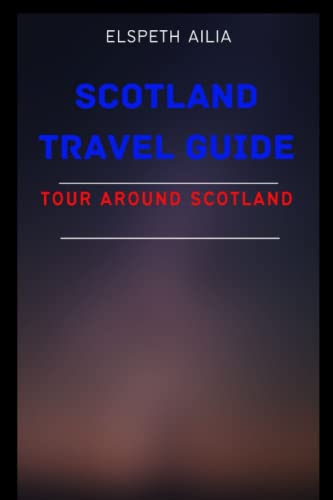 SCOTLAND TRAVEL GUIDE: Tour Around Scotland