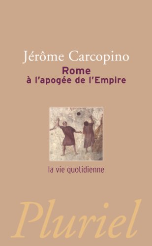 Rome à l'apogée de l'Empire: la vie quotidienne