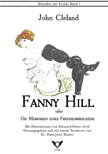 Fanny Hill. Oder: Die Memoiren eines Freudenmädchens: Erotischer Roman (Klassiker der Erotik im Yoni-Verlag. Herausgegeben von Hans-Josef Kitzler)