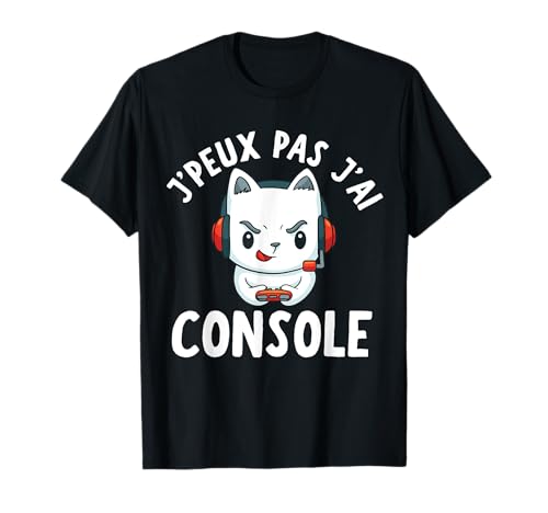 J Peux Pas J'Ai Console - Cadeau Geek Gamer T-Shirt