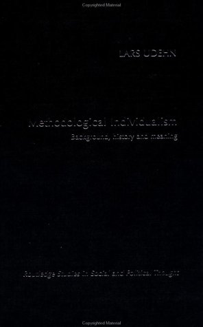 Methodological Individualism: Background, History and Meaning (Routledge Studies in Social and Political Thought)