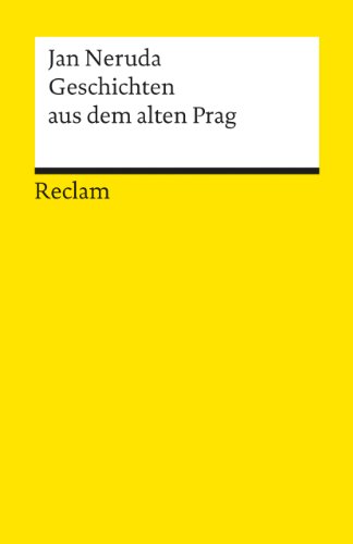 Geschichten aus dem alten Prag: Neruda, Jan – Klassiker der Literatur; Sammlung kurzer Erzählungen (Reclams Universal-Bibliothek)