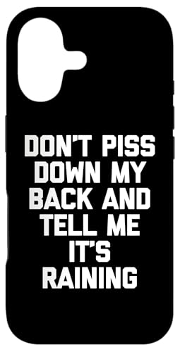 Don't Piss Down My Back & Tell Me It's Raining - Funny Says �X�}�z�P�[�X iPhone 17 �p