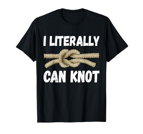 I Literally Can Knot Funny Knotting T-Shirt