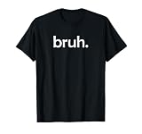 Bruh Funny Jokes Sarcastic Sayings. T-Shirt