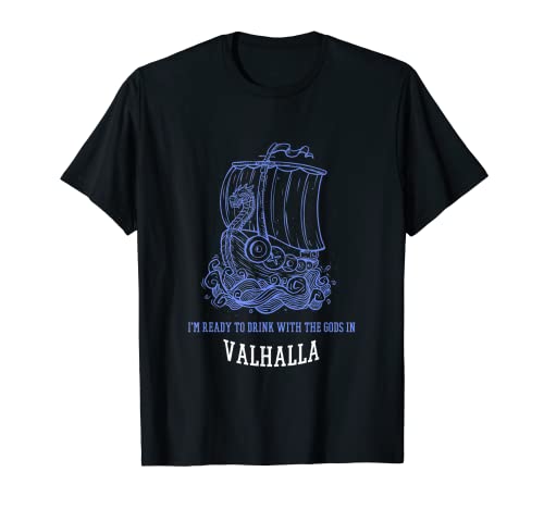 Estoy listo para beber con los dioses en Valhalla Viking presente Camiseta