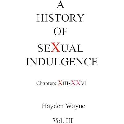 A HISTORY OF SEXUAL INDULGENCE - chapters XIII-XXVI