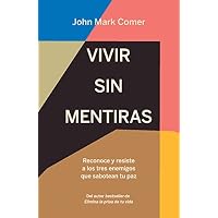 Vivir sin mentiras: Reconoce y resiste a los tres enemigos que sabotean tu paz / Live No Lies