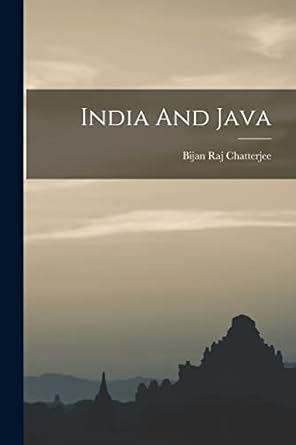 India And Java: Amazon.co.uk: Chatterjee, Bijan Raj: 9781017217759: Books