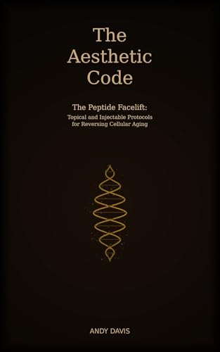 The Aesthetic Code: The Peptide Facelift: Topical and Injectable Protocols for Reversing Cellular Aging