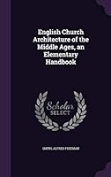 English Church Architecture of the Middle Ages, an Elementary Handbook 1354432398 Book Cover