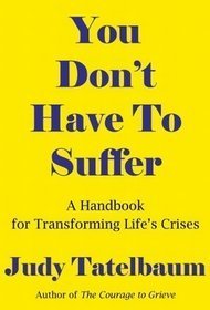 Hardcover You Don't Have to Suffer: A Handbook for Moving Beyond Life's Crisis Book